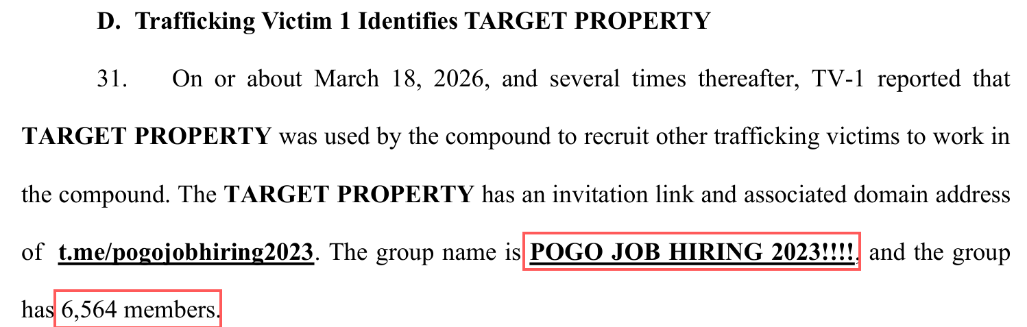 Paragraph 31 of FBI affidavit 26-SZ-32: TV-1 reported that the Telegram channel t.me/pogojobhiring2023 was used by the compound to recruit other trafficking victims; the group name is POGO JOB HIRING 2023!!!! and it has 6,564 members